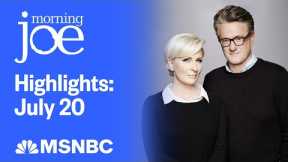 Watch Morning Joe Highlights: July 20 | MSNBC