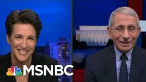 Fauci: 'I've Been Wanting To Come On Your Show For Months And Months' | Rachel Maddow | MSNBC