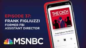 Chuck Rosenberg Podcast With Frank Figliuzzi | The Oath - Ep 37 | MSNBC