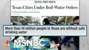 Millions In TX Are Without Safe Drinking Water As Power Catastrophe Drags On | Rachel Maddow | MSNBC