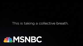This is taking a collective breath.| Stephanie Ruhle | MSNBC