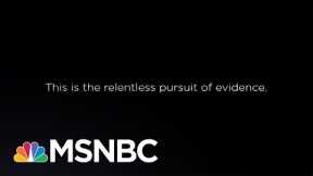 This Is The Relentless Pursuit of Evidence. | Jacob Soboroff | MSNBC