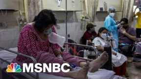 Why India's Covid Surge Matters To The Entire World | The 11th Hour | MSNBC