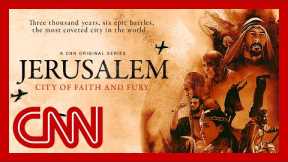 CNN series tells the story of Jerusalem, one of the most controversial cities in history