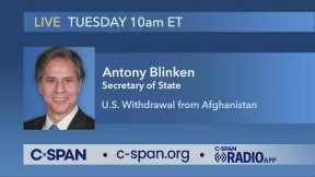 Secretary of State Antony Blinken testifies on Afghanistan