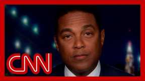 Don Lemon: Trump and GOP have poisoned the US electoral system