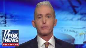 Gowdy: This is a textbook definition of anti-democratic