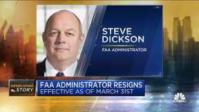 FAA administrator Steve Dickson resigns effective as of March 31