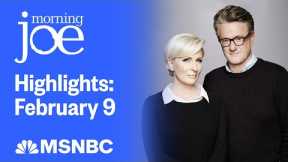Watch Morning Joe Highlights: Feb. 9 | MSNBC