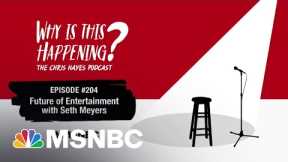 Chris Hayes Podcast: Future of Entertainment with Seth Meyers | Why Is This Happening? – Ep 204