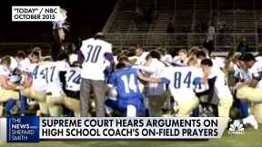 Supreme Court hears arguments in case of football coach who was dismissed over on-field prayers