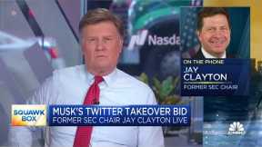Former SEC Chair Jay Clayton weighs in on Elon Musk's Twitter takeover bid