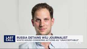 Russia detains WSJ journalist: White House condemns actions as 'unacceptable'