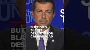 Buttigieg blasts DeSantis for campaign ad