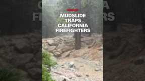 Mudslide traps California firefighters
