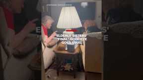 Elderly sisters’ ‘final’ goodbye goes viral