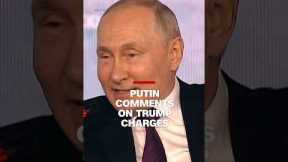 Putin comments on Trump charges