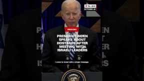 President Biden speaks about hostages after meeting with Israeli leaders