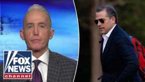 Trey Gowdy: The collapse of Hunter Biden’s sweetheart deal led to this