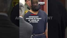 Defendant appears in front of judge he attacked