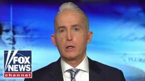 Trey Gowdy: Dems, media don't want Laken Riley's death to change anything