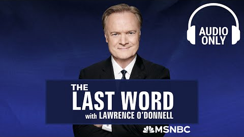 The Last Word With Lawrence O’Donnell - July 24 | Audio Only