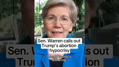 Sen. Warren calls out Trump’s abortion hypocrisy