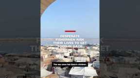 Desperate fishermen risk their lives to get food in Gaza