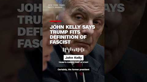 John Kelly says Trump fits definition of fascist