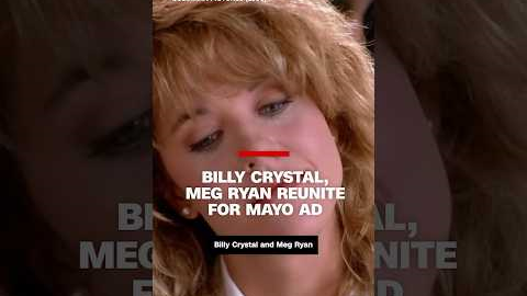 Billy Crystal, Meg Ryan reunite for mayo ad