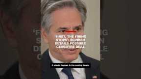 'First, the firing stops': Blinken details possible ceasefire deal