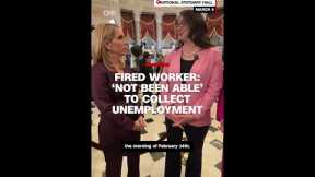 Fired worker: ‘not been able’ to collect unemployment