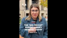 The 'Big hiccup' during Comey hearing today