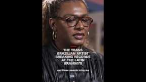 The trans Brazilian artist breaking records at the Latin Grammys