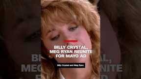 Billy Crystal, Meg Ryan reunite for mayo ad