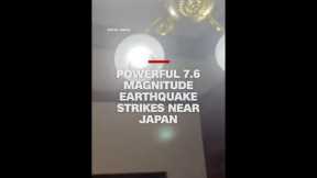 Powerful 7.6 magnitude earthquake strikes near Japan