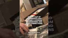How a clip of Anderson’s dad opened a stream of memories and new connections