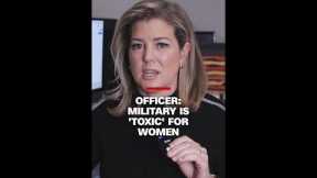 Officer: Military is 'toxic' for women