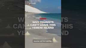 Why tourists can’t leave this Yemeni island