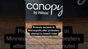 Protests escalate in Minneapolis after protesters attempt to breach hotel