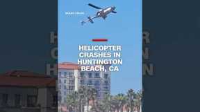 Helicopter crashes in Huntington Beach