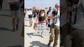 Israeli activists march to Gaza fence