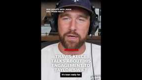 Travis Kelce talks about his engagement to Taylor Swift