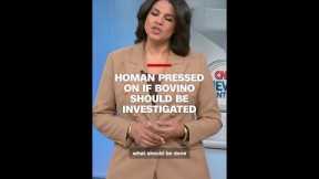 Homan pressed on if Bovino should be investigated