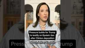 Pressure builds for Trump to testify on Epstein ties after Clinton deposition