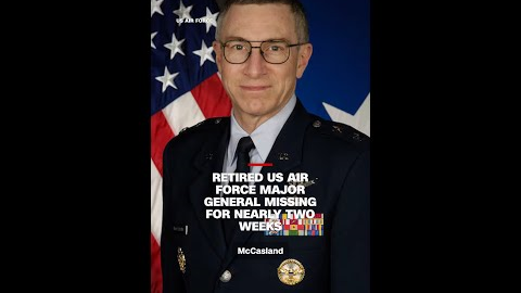 Retired US Air Force major general missing for nearly two weeks
