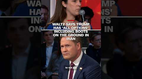 Waltz says Trump has 'all options' including boots on the ground in Iran