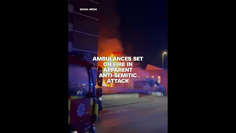 Ambulances set on fire in apparent anti-Semitic attack
