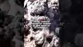 Israel targets 'heart of Tehran' in new wave of strikes