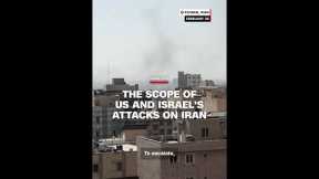 The scope of US and Israel’s attacks on Iran